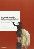 Lo spazio virtuale della rappresentazione. Contributi per un sistema museale del '700 veneziano di Pierfranco Galliani, Antonio Piva edito da Marsilio