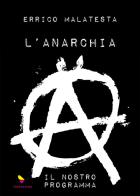 L' anarchia. Il nostro programma. Ediz. speciale di Errico Malatesta edito da GAEditori
