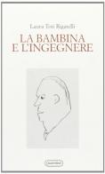 La bambina e l&#039;ingegnere. Variazioni su Gadda di Laura Toti Rigatelli edito da Quattroventi