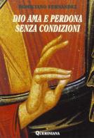 Dio ama e perdona senza condizioni. Possibilità dogmatica e convenienza pastorale dell'assoluzione generale senza confessione privata di Domiciano Fernández edito da Queriniana