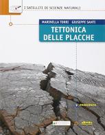 I satelliti di scienze naturali. Tettonica delle placche. Per le Scuole superiori. Con e-book. Con espansione online di Marinella Torri, Giuseppe Santi edito da Principato