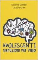 Adolescenti. Istruzioni per l'uso di Luca Stanchieri, Giovanna Giuffredi edito da De Agostini