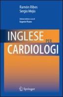 Inglese per cardiologi di Ramon Ribes, Sergio Mejìa edito da Springer Verlag
