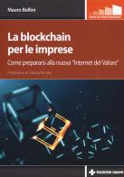 La blockchain per le imprese. Come prepararsi alla nuova «internet del valore» di Mauro Bellini edito da Tecniche Nuove