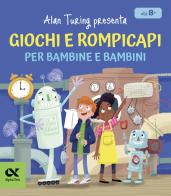 Alan Turing presenta: giochi e rompicapi per bambine e bambini di William Potter edito da Alpha Test