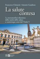 La salute contesa. La metamorfosi silenziosa della salute a venticinque anni dal titolo V di Francesco Clementi, Antonio Gaudioso edito da Il Pensiero Scientifico