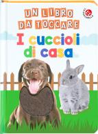 I cuccioli di casa. Un libro da toccare. Ediz. a colori edito da La Coccinella