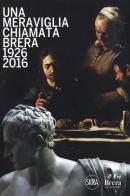 Una meraviglia chiamata Brera. 1926-2016. 90 anni dalla fondazione degli Amici di Brera edito da Skira