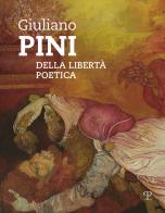 Giuliano Pini. Della libertà poetica. Catalogo della mostra (Sesto Fiorentino, 25 marzo-6 maggio 2018) edito da Polistampa