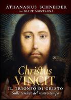 Christus vincit. Il trionfo di Cristo sulle tenebre del nostro tempo di Athanasius Schneider, Diane Montagna edito da Fede & Cultura