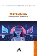 Metaverso. L'universo umano in formato digitale di Emma Zambelli, Tommaso Speranza, Franco Cusimano edito da Alpes Italia
