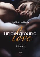 Underground love. Il ritorno di Martina Ingallinera edito da Ultra