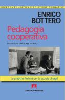 Pedagogia cooperativa. Le pratiche Freinet per la scuola di oggi di Enrico Bottero edito da Armando Editore