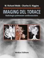 Imaging del torace. Radiologia polmonare cardiovascolare di W. Richard Webb, Charles B. Higgins edito da Verduci