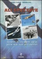 Ali spezzate. 50 anni di incidenti aerei sulle Alpi sud-occidentali di Sergio Costagli, Gerardo Unia edito da L'Arciere