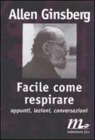 Facile come respirare. Appunti, lezioni, conversazioni di Allen Ginsberg edito da Minimum Fax