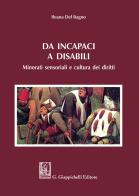 Da incapaci a disabili. Minorati sensoriali e cultura dei diritti di Ileana Del Bagno edito da Giappichelli