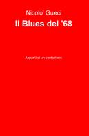 Il blues del '68. Appunti di un cantastorie di Nicolò Gueci edito da ilmiolibro self publishing