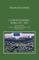 L' Unione Europea. Roma, 1957-2017 di Francesco Fresi edito da ilmiolibro self publishing