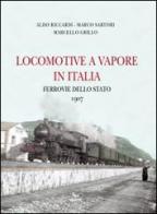 Locomotive a vapore in Italia. Ferrovie dello Stato 1907. Ediz. multilingue di Aldo Riccardi, Marco Sartori, Marcello Grillo edito da Pegaso (Firenze)