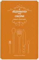 Il dizionario della cucina. Antipasti e piatti freddi edito da Curcio