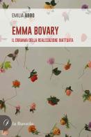 Emma Bovary. Il dramma della realizzazione inattuata. Nuova ediz. di Emilia Abbo edito da la Bussola