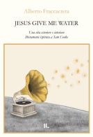 Jesus give me water. Una vita esteriore e interiore liberamente ispirata a Sam Cooke di Alberto Fraccacreta edito da Interno Libri Edizioni