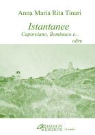 Istantanee. Caporciano, Bominaco e... oltre di Anna Maria Rita Tinari edito da Daimon Edizioni
