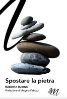 Spostare la pietra di Roberta Rubino edito da Masciulli Edizioni