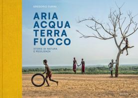 Aria Acqua Terra Fuoco. Storie di natura e resilienza. Ediz. illustrata di Gregorio Turini edito da Metilene
