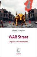 War Street. L'inganno demokratico di Antonio Evangelista edito da 4Punte edizioni