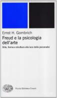 Freud e la psicologia dell'arte di Ernst H. Gombrich edito da Einaudi