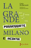 La grande Milano. Passeggiate e incontri di Carla De Bernardi edito da Jaca Book