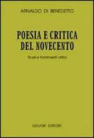 Poesia e critica del Novecento. Studi e frammenti critici di Arnaldo Di Benedetto edito da Liguori