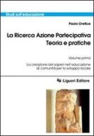 La ricerca azione partecipativa. Teoria e pratiche vol.1 di Paolo Orefice edito da Liguori