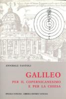 Galileo per il copernicanesimo e per la Chiesa di Annibale Fantoli edito da Libreria Editrice Vaticana