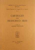 Edizione nazionale del carteggio di L. A. Muratori. Carteggio con Francesco Arisi di Lodovico Antonio Muratori edito da Olschki