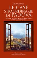 Le case straordinarie di Padova. I segreti dei luoghi che hanno fatto la storia della città di Silvia Gorgi edito da Newton Compton Editori