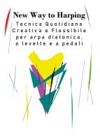 New way to harping. Tecnica giornaliera creativa e flessibile per arpa diatonica, a levette e a pedali di Vanessa D'Aversa edito da Youcanprint