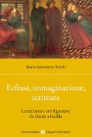 Ecfrasi, immaginazione, scrittura. Letteratura e arti figurative da Dante a Gadda di Maria Antonietta Terzoli edito da Carocci