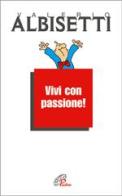 Vivi con passione! di Valerio Albisetti edito da Paoline Editoriale Libri