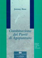 Combinazione dei punti di agopuntura di Jeremy Ross edito da Noi