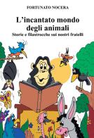 L' incantato mondo degli animali. Storie e filastrocche sui nostri fratelli di Fortunato Nocera edito da La Rondine Edizioni