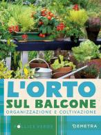 L'orto sul balcone. Organizzazione e coltivazione edito da Demetra