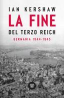 La fine del Terzo Reich. Germania 1944-45 di Ian Kershaw edito da Bompiani