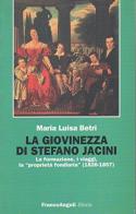 La giovinezza di Stefano Jacini. La formazione, i viaggi, la «Proprietà fondiaria» (1826-1857) di Maria Luisa Betri edito da Franco Angeli