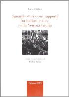 Sguardo storico sui rapporti fra italiani e slavi nella Venezia Giulia di Carlo Schiffrer edito da Edizioni ETS
