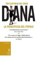 Diana. La principessa del popolo di Tim Clayton, Phil Craig edito da Newton Compton