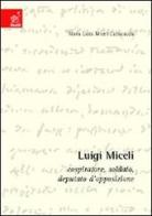 Luigi Miceli. Cospiratore, soldato, deputato d'opposizione di Maria L. Miceli Capocaccia edito da Aracne