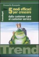 Cinque modi efficaci per crescere. Dalla customer care al customer service di Donatella Rampado edito da Franco Angeli